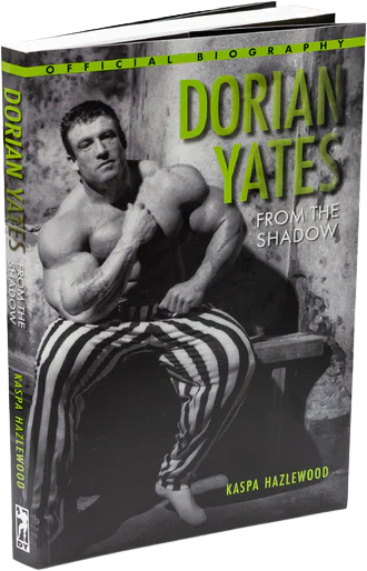 Dorian Yates Book ~ From The Shadow | The Official Biography - BadiZdrav.BG